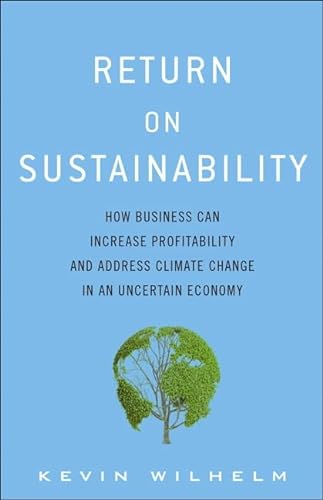 Beispielbild fr Return on Sustainability : How Business Can Increase Profitability and Address Climate Change in an Uncertain Economy zum Verkauf von Better World Books