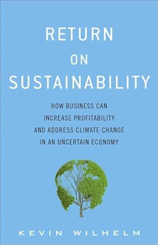 Stock image for Return on Sustainability : How Business Can Increase Profitability and Address Climate Change in an Uncertain Economy for sale by Better World Books