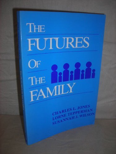 Futures of the Family, The (9780133456790) by Jones, Charles L.; Tepperman, Lorne; Wilson, Susannah J.