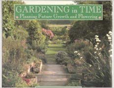 Stock image for Gardening in Time : Planning Future Growth and Flowering for sale by Better World Books: West