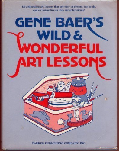 Stock image for Gene Baer's Wild and Wonderful Art Lessons for sale by Better World Books