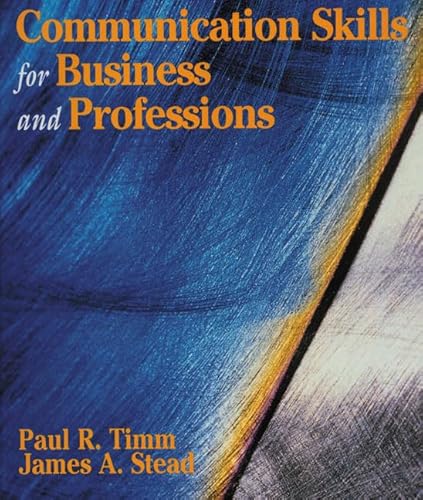 Communication Skills for Business and Professions (9780133486087) by Timm, Paul R.; Stead, James A.