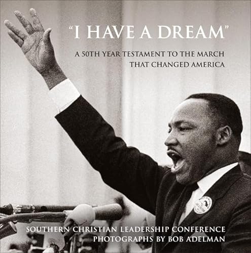 Beispielbild fr I Have a Dream : A 50th Year Testament to the March That Changed America zum Verkauf von Better World Books