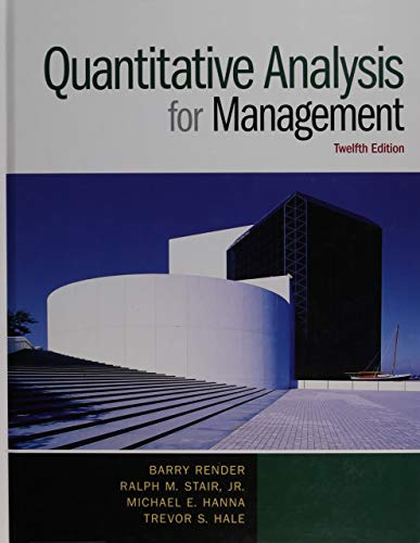 Quantitative Analysis for Management (12th Edition) - Barry Render, Ralph M. Stair Jr., Michael E. Hanna, Trevor S. Hale