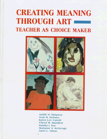 Stock image for Creating Meaning Through Art: Teacher As Choice Maker for sale by Reliant Bookstore