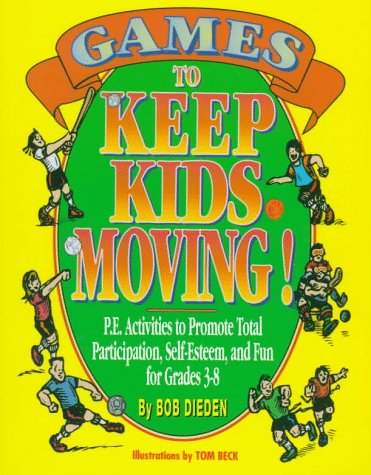 Imagen de archivo de Games to Keep Kids Moving: P.E. Activities to Promote Total Participation, Self-Esteem, and Fun for Grades 3-8 a la venta por SecondSale