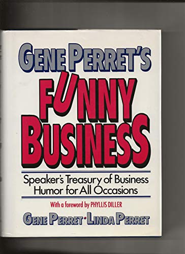 Gene Perret's Funny Business : Speaker's Treasury of Business Humor for All Occasions