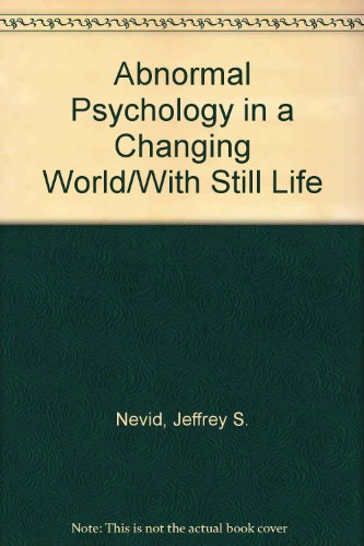 Abnormal Psychology in a Changing World/With Still Life (9780133531879) by Nevid, Jeffrey S.