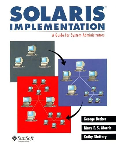 Solaris Implementation: A Guide for System Administrators (9780133533507) by Becker, George; Morris, Mary E. S.; Slattery, Kathy
