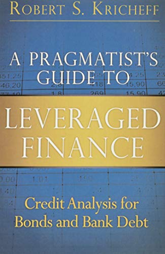 Beispielbild fr A Pragmatist's Guide to Leveraged Finance: Credit Analysis for Bonds and Bank Debt zum Verkauf von Book Deals