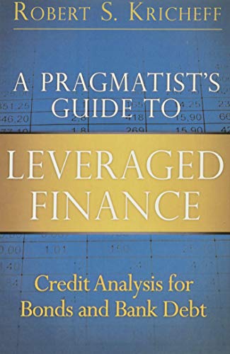 Imagen de archivo de A Pragmatist's Guide to Leveraged Finance: Credit Analysis for Bonds and Bank Debt a la venta por Books Unplugged