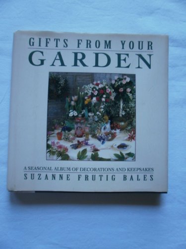 Beispielbild fr Gifts from Your Garden: A Seasonal Album of Decorations and Keepsakes zum Verkauf von Wonder Book