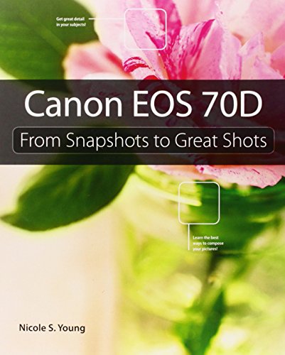 Imagen de archivo de Canon EOS 70D: From Snapshots to Great Shots a la venta por Front Cover Books