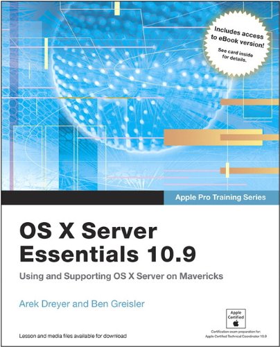 9780133573596: Apple Pro Training Series: OS X Server Essentials 10.9: Using and Supporting OS X Server on Mavericks