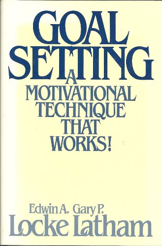 Goal Setting: A Motivational Technique That Works! (9780133574678) by Locke, Edwin A.; Latham, Gary P.