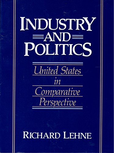 Beispielbild fr Industry and Politics : United States in Comparative Perspective zum Verkauf von Better World Books
