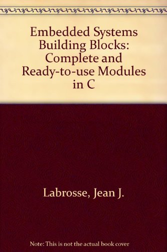 Beispielbild fr Embedded Systems Building Blocks: Complete and Ready-To-Use Modules in C zum Verkauf von ThriftBooks-Atlanta