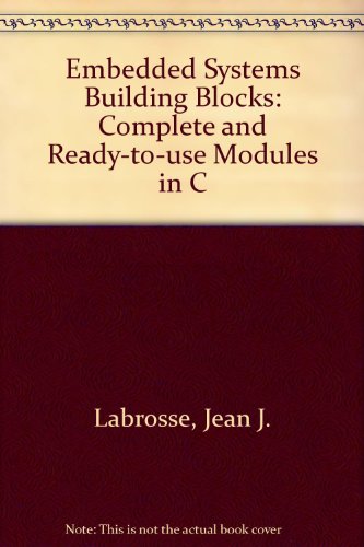 Stock image for Embedded Systems Building Blocks: Complete and Ready-To-Use Modules in C for sale by ThriftBooks-Atlanta