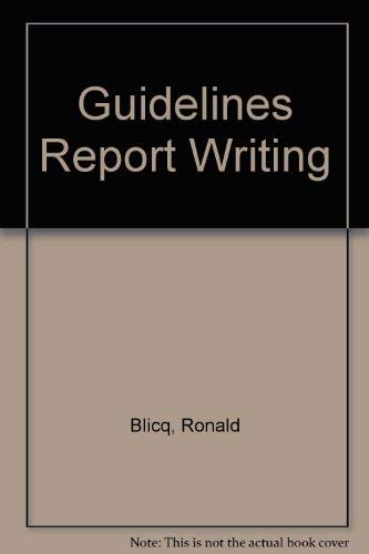 Guidelines for Report Writing (9780133598032) by Blicq, Ronald; Moretto, Lisa A.; Blicq, Ronald S.