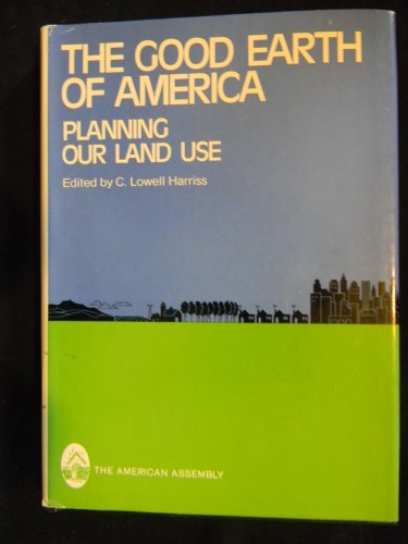Imagen de archivo de The Good Earth of America : Planning Our Land Use a la venta por Better World Books