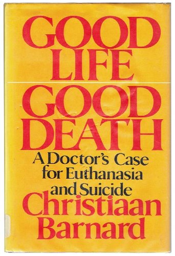 9780133603705: Good Life, Good Death: Doctor's Case for Euthanasia and Suicide