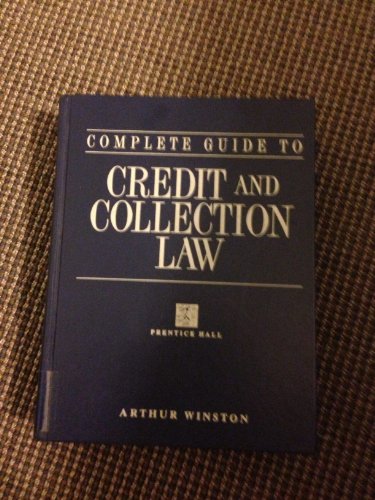 Complete Guide to Credit and Collection Law (1st ed) (9780133626001) by Winston, Arthur