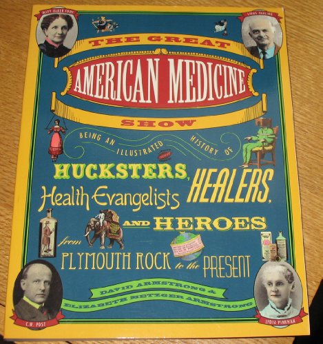 Imagen de archivo de The Great American Medicine Show: Being an Illustrated History of Hucksters, Healers, Health Evangelists and Heroes from Plymouth Rock to the Present a la venta por Wonder Book