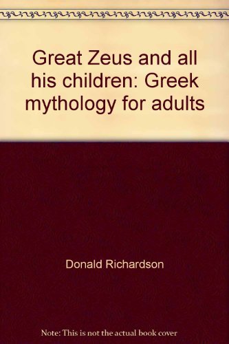Imagen de archivo de Great Zeus and All His Children: Greek Mythology for Adults a la venta por ThriftBooks-Atlanta