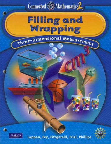 Filling and Wrapping: Three-dimensional Measurement (Connected Mathematics 2) (9780133661439) by Lappan, Glenda; Fey, James T.; Fitzgerald, William M.; Friel, Susan N.; Phillis, Elizabeth Difanis
