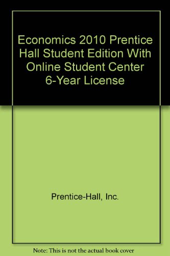 Economics 2010 Prentice Hall Student Edition With Online Student Center 6-Year License (9780133690620) by Prentice-Hall, Inc.