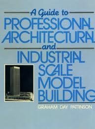 Imagen de archivo de A Guide to Professional Architectural and Industrial Scale Model Building a la venta por SecondSale