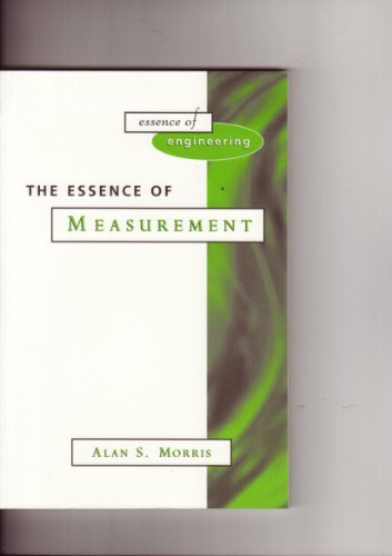 The Essence of Measurement (Essence of Engineering Series) (9780133716757) by Morris, Alan S.