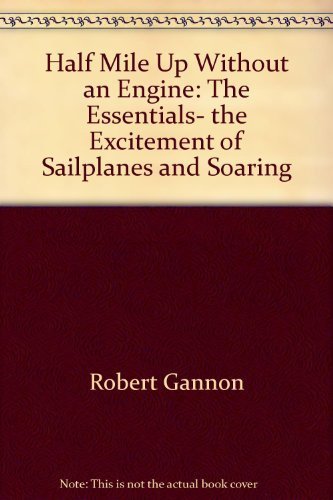 9780133721690: Half Mile Up Without an Engine: The Essentials- the Excitement of Sailplanes and Soaring