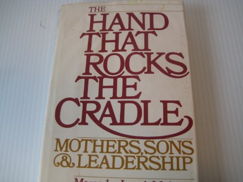 Imagen de archivo de The Hand That Rocks the Cradle: Mothers, Sons Leadership a la venta por Red's Corner LLC