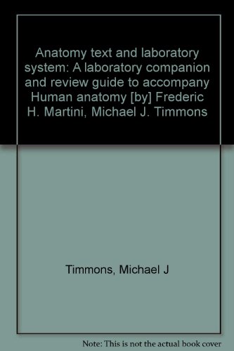 Anatomy text and laboratory system: A laboratory companion and review guide to accompany Human anatomy [by] Frederic H. Martini, Michael J. Timmons (9780133729702) by Timmons, Michael J