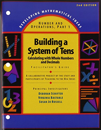 DEVELOPING MATHEMATICAL IDEAS 2009 NUMBERS AND OPERATIONS (PART 1) BUILDING A SYSTEM OF TENS FACILITATORS GUIDE (9780133733150) by Dale Seymour Publications