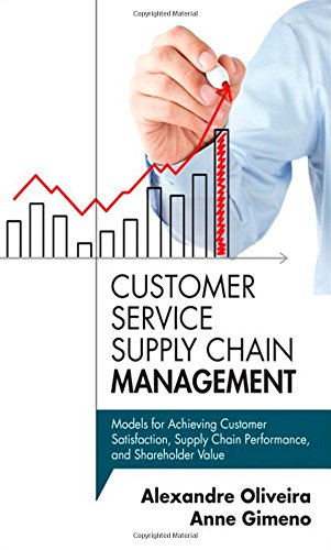 9780133764390: Customer Service Supply Chain Management: Models for Achieving Customer Satisfaction, Supply Chain Performance, and Shareholder Value