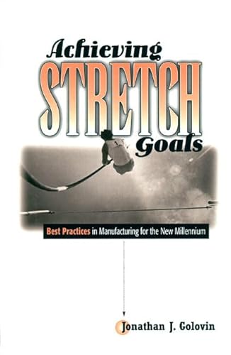 Stock image for Achieving Stretch Goals: Best Practices in Manufacturing for the New Millennium (Prentice Hall International Series in Industrial and Systems Engineering) for sale by SecondSale