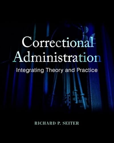 

Correctional Administration : Integrating Theory and Practice