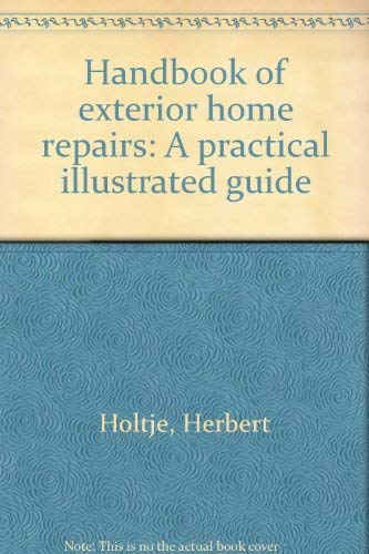 Imagen de archivo de Handbook of Exterior Home Repairs : A Practical Illustrated Guide a la venta por Better World Books