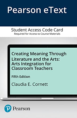 Stock image for Creating Meaning Through Literature and the Arts: Arts Integration for Classroom Teachers -- Enhanced Pearson eText for sale by Wizard Books