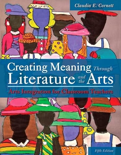 Imagen de archivo de Creating Meaning Through Literature and the Arts: Arts Integration for Classroom Teachers, Enhanced Pearson eText with Loose-Leaf Version -- Access Card Package (5th Edition) a la venta por Iridium_Books