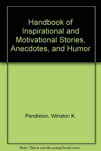 Stock image for Handbook of Inspirational and Motivational Stories, Anecdotes, and Humor for sale by SecondSale