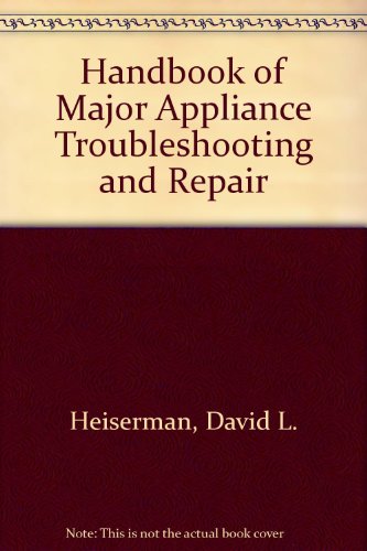 Handbook of major appliance troubleshooting and repair (9780133802955) by Heiserman, David L