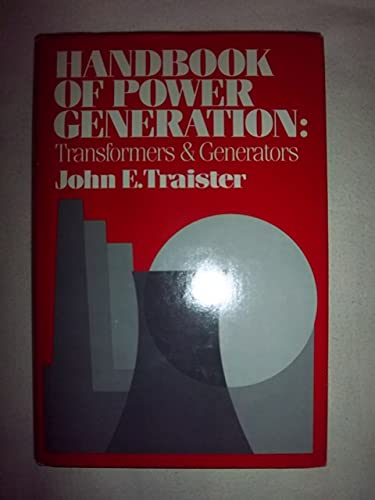 Handbook of Power Generation: Transformers and Generators (9780133808162) by Traister, John E.