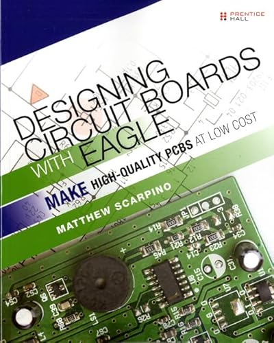 9780133819991: Designing Circuit Boards with EAGLE:Make High-Quality PCBs at Low Cost