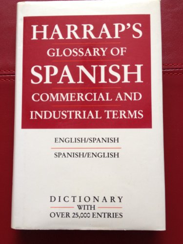 Harrap's Glossary of Spanish Commercial and Industrial Terms/Spanish-English - Rodriques, Louis J.