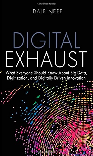 Stock image for Digital Exhaust : What Everyone Should Know about Big Data, Digitization and Digitally Driven Innovation for sale by Better World Books