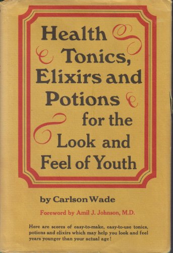 Imagen de archivo de Health Tonics, Elixirs and Potions for the Look and Feel of Youth a la venta por Wonder Book