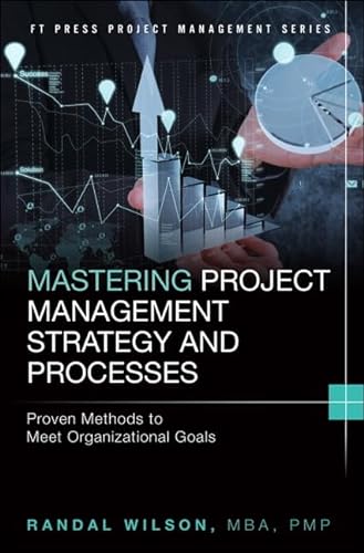 Imagen de archivo de Mastering Project Management Strategy and Processes : Proven Methods to Meet Organizational Goals a la venta por Better World Books